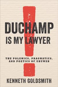 Duchamp Is My Lawyer  The Polemics, Pragmatics, and Poetics of UbuWeb