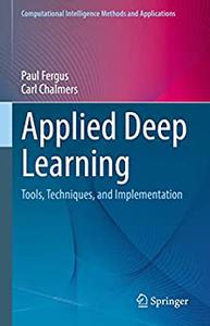 Applied Deep Learning Tools, Techniques, and Implementation