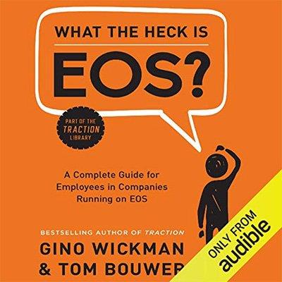 What the Heck is EOS A Complete Guide for Employees in Companies Running on EOS (Audiobook)