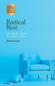 Radical Rest Get More Done by Doing Less