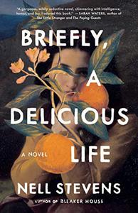 Briefly, A Delicious Life A Novel