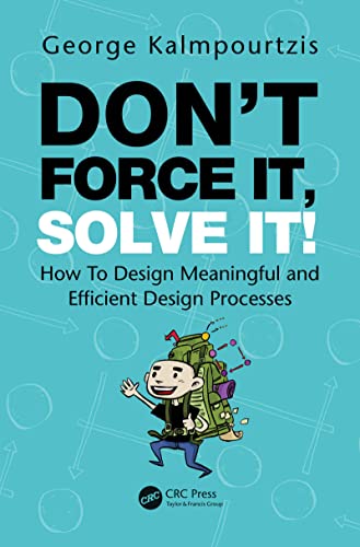 Don't Force It, Solve It! How To Design Meaningful and Efficient Design Processes (True EPUB)