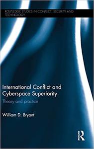 International Conflict and Cyberspace Superiority Theory and Practice