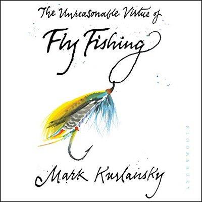 The Unreasonable Virtue of Fly Fishing (Audiobook)