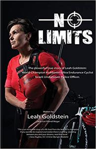 No Limits The powerful true story of Leah Goldstein-World Champion Kickboxer, Ultra Endurance Cyclist, Israeli Undercov