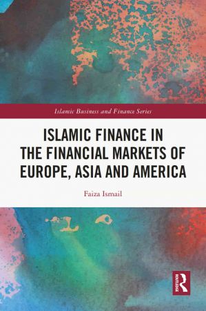 Islamic Finance in the Financial Markets of Europe Asia and America