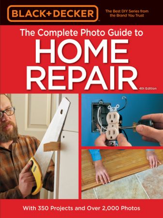 Black & Decker   The Complete Photo Guide to Home Repair, 4th Edition (True EPUB)