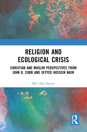 Religion and Ecological Crisis Christian and Muslim Perspectives from John B. Cobb and Seyyed Hossein Nasr