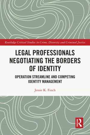Legal Professionals Negotiating the Borders of Identity Operation Streamline and Competing Identity Management