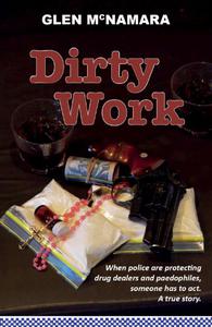 Dirty Work When Police Are Protecting Drug Dealers and Paedophiles, Someone Has to Act. A True Story