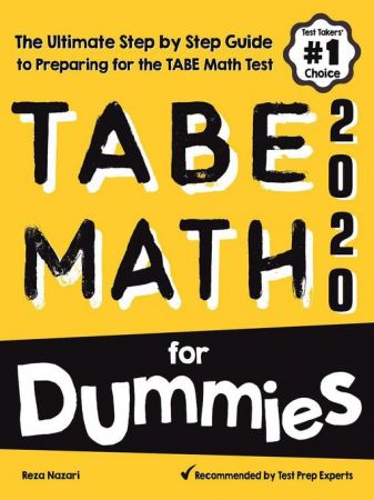 TABE Math for Beginners: The Ultimate Step by Step Guide to Preparing for the TABE 11 & 12 Math Level D Test