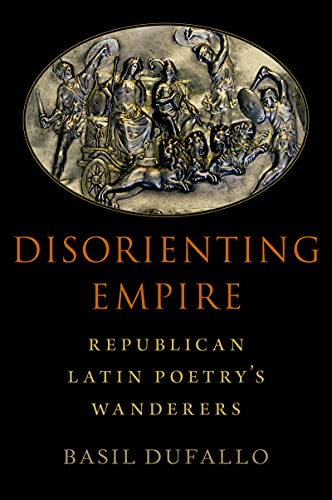 Disorienting Empire: Republican Latin Poetry's Wanderers