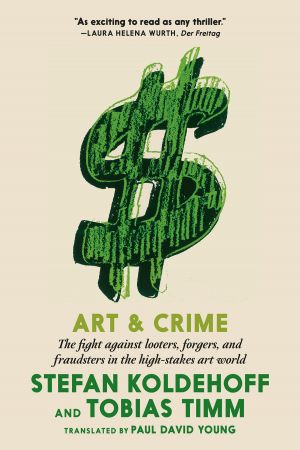 Art & Crime: The fight against looters, forgers, and fraudsters in the high stakes art world