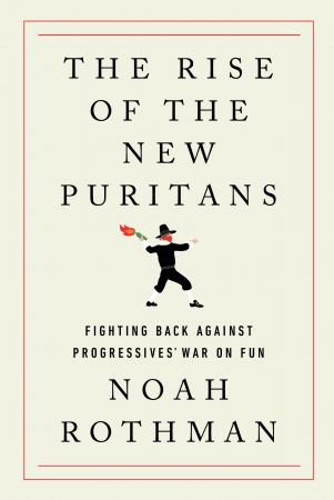 The Rise of the New Puritans: Fighting Back Against Progressives' War on Fun