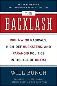The Backlash Right-Wing Radicals, High-Def Hucksters, and Paranoid Politics in the Age of Obama