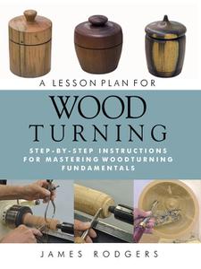 A Lesson Plan for Woodturning Step-by-Step Instructions for Mastering Woodturning Fundamentals