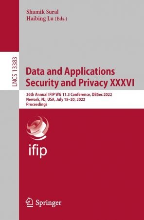 Data and Applications Security and Privacy XXXVI 36th Annual IFIP WG 11.3 Conference