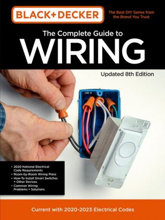 Black & Decker The Complete Guide to Wiring Updated 8th Edition : Current with 2020 2023 Electrical Codes (True PDF)