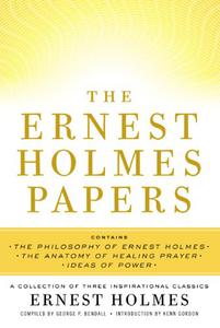 The Ernest Holmes Papers A Collection of Three Inspirational Classics