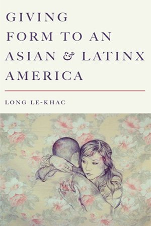 Giving Form to an Asian and Latinx America