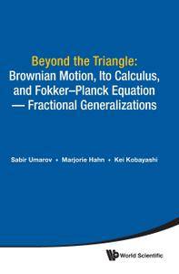 Beyond the Triangle: Brownian Motion, Ito Calculus, and Fokker Planck Equation   Fractional Generalizations