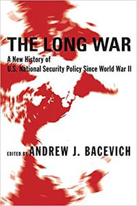 The Long War A New History of U.S. National Security Policy Since World War II