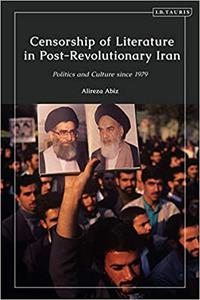 Censorship of Literature in Post-Revolutionary Iran Politics and Culture since 1979