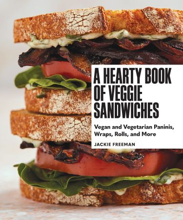A Hearty Book of Veggie Sandwiches: Vegan and Vegetarian Paninis, Wraps, Rolls, and More (True AZW3)