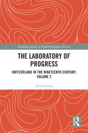 The Laboratory of Progress Switzerland in the Nineteenth Century, Volume 2
