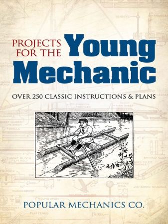 Projects for the Young Mechanic: Over 250 Classic Instructions & Plans (TRUE AZW3)
