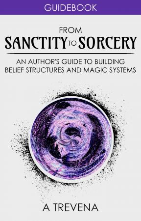 From Sanctity to Sorcery: An Author's Guide to Building Belief Structures and Magic Systems