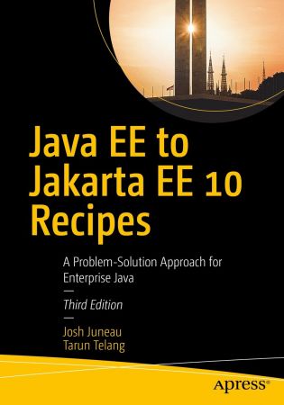 Java EE to Jakarta EE 10 Recipes: A Problem Solution Approach for Enterprise Java, 3rd Ed (True PDF, EPUB)