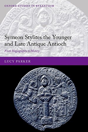 Symeon Stylites the Younger and Late Antique Antioch: From Hagiography to History