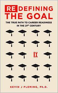 (Re)Defining the Goal The True Path to Career Readiness in the 21st Century