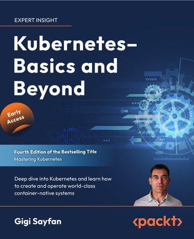 Kubernetes – Basics and Beyond   Fourth Edition