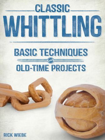 Classic Whittling: Basic Techniques and Old Time Projects (true EPUB)