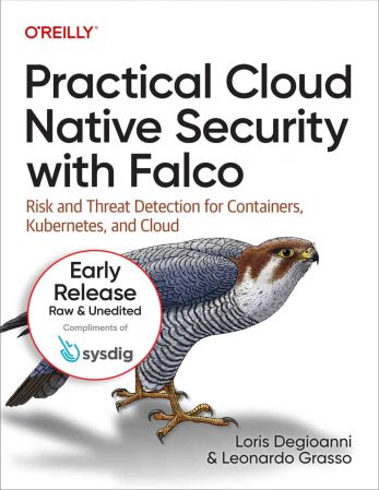 Practical Cloud Native Security with Falco (Fifth Early Release)