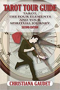 Tarot Tour Guide Tarot, The Four Elements, and Your Spiritual Journey Ed 2