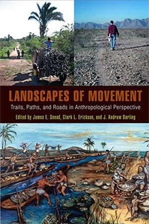 Landscapes of Movement: Trails, Paths, and Roads in Anthropological Perspective