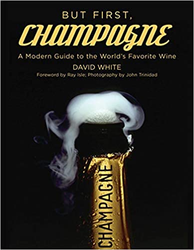But First, Champagne: A Modern Guide to the World's Favorite Wine [AZW3]