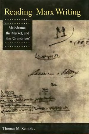 Reading Marx Writing: Melodrama, the Market, and the 'Grundrisse'