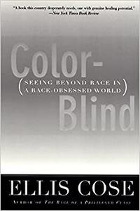 Color-Blind Seeing Beyond Race in a Race-Obsessed World