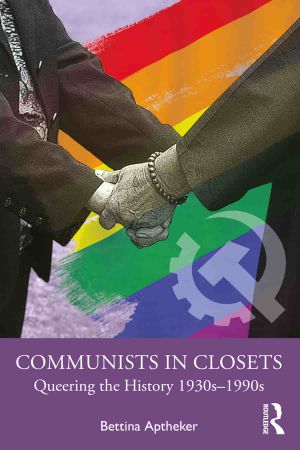 Communists in Closets Queering the History 1930s–1990s