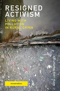 Resigned Activism, revised edition Living with Pollution in Rural China (Urban and Industrial Environments)