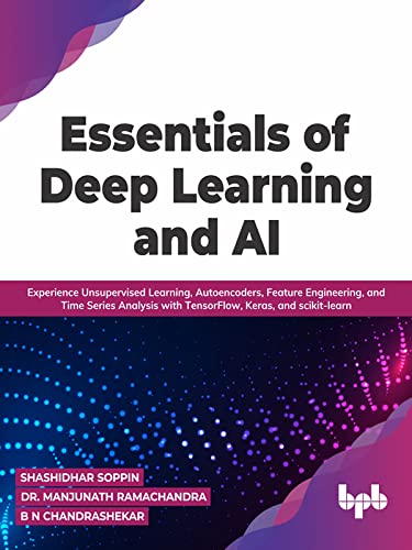 Essentials of Deep Learning and AI: Experience Unsupervised Learning, Autoencoders, Feature Engineering