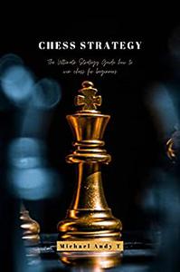 Chess Strategy The Ultimate Strategy Guide how to win chess for beginners