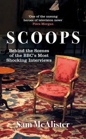 Scoops: Behind the Scenes of the BBC's Most Shocking Interviews