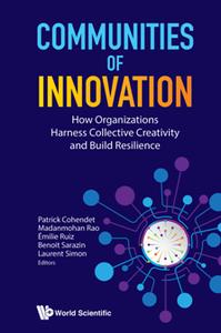 Communities of Innovation : How Organizations Harness Collective Creativity and Build Resilience