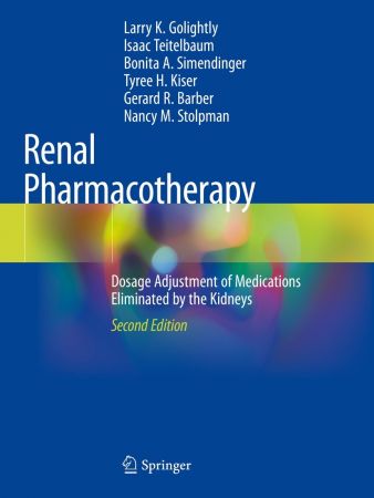 Renal Pharmacotherapy: Dosage Adjustment of Medications Eliminated by the Kidneys, 2nd Edition