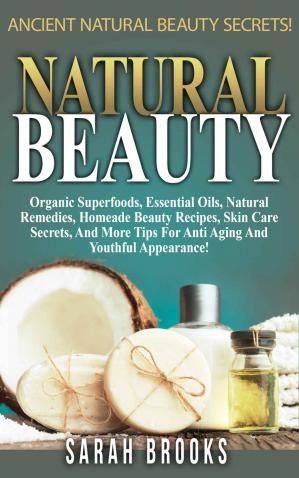 Natural Beauty   Sarah Brooks: Ancient Natural Beauty Secrets!